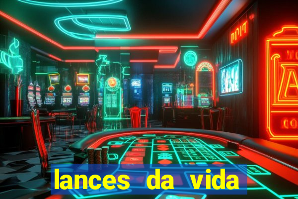 lances da vida assistir online